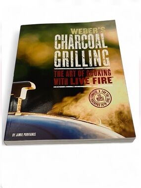 Weber's Charcoal Grilling Cookbook Art of Cooking with Live Fire 115 Recipes SC